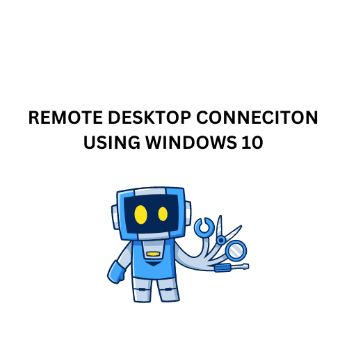 1.REMOTE DESKTOP CONNECITON USING WINDOWS 10